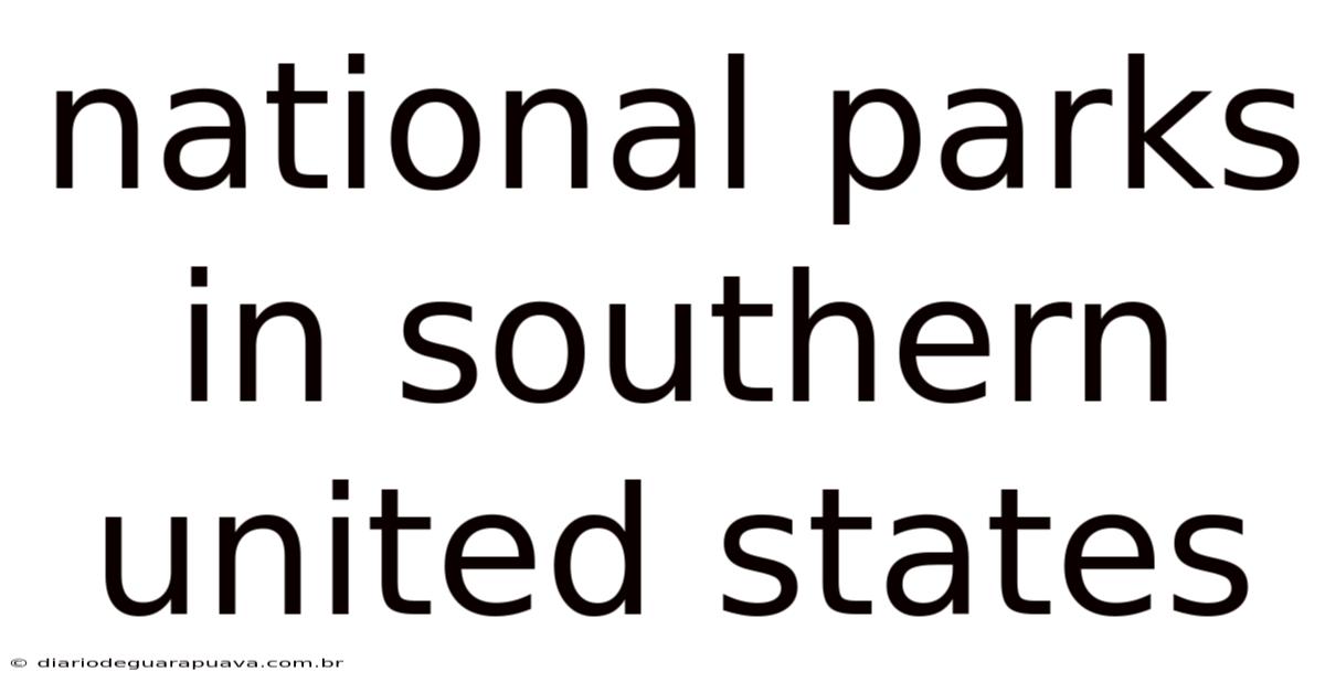 National Parks In Southern United States