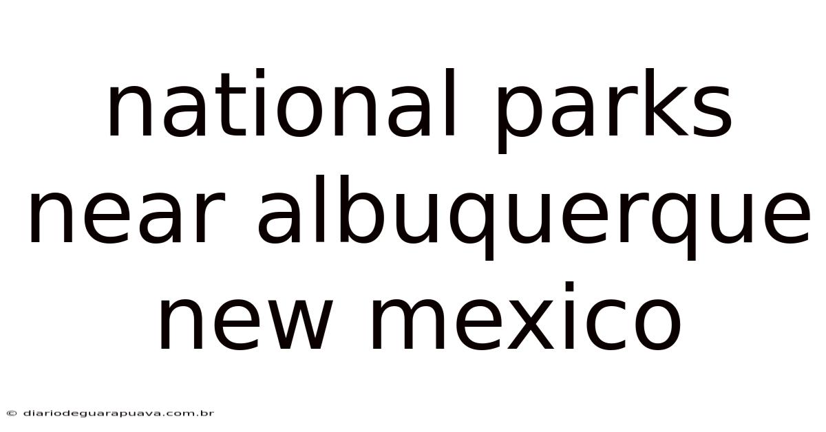 National Parks Near Albuquerque New Mexico