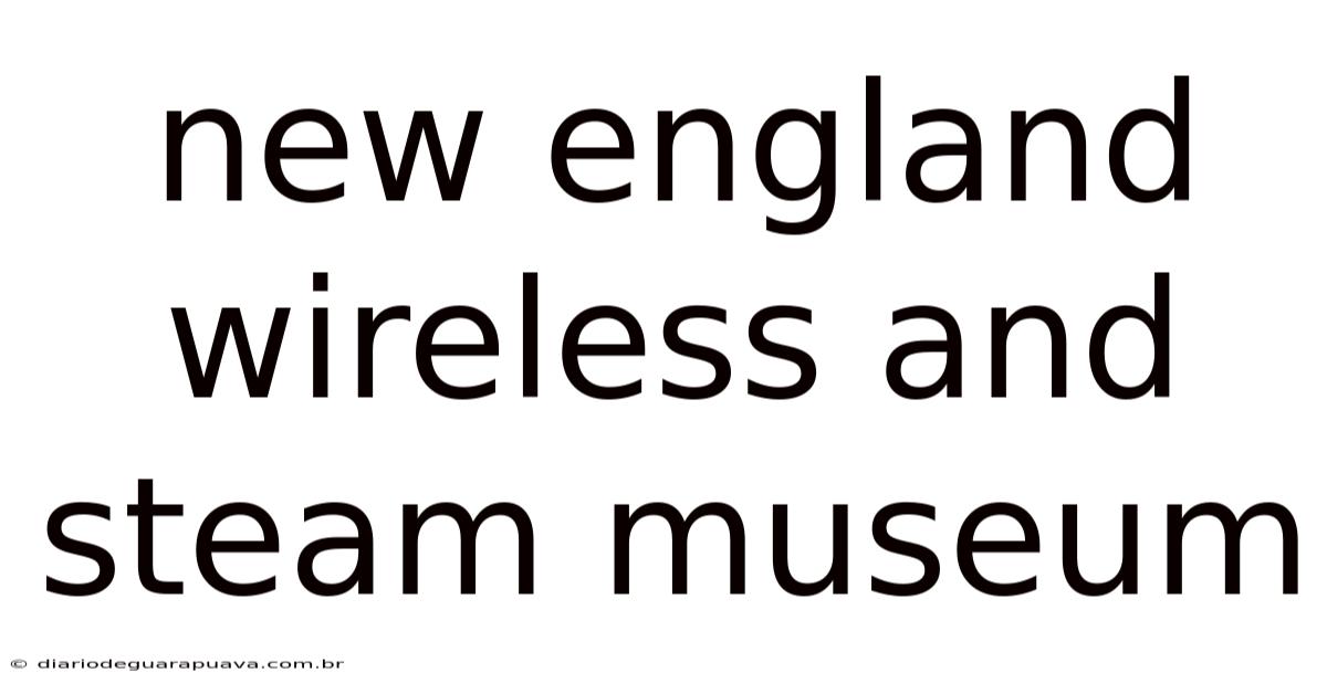 New England Wireless And Steam Museum