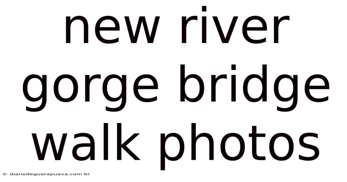 New River Gorge Bridge Walk Photos