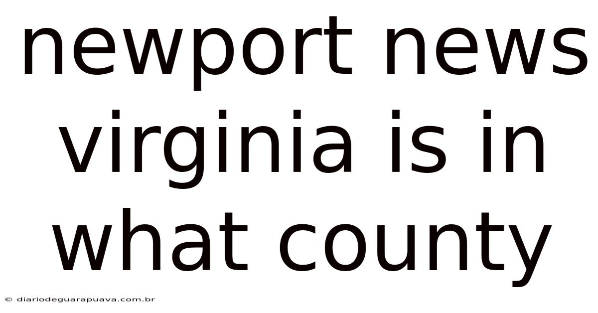 Newport News Virginia Is In What County
