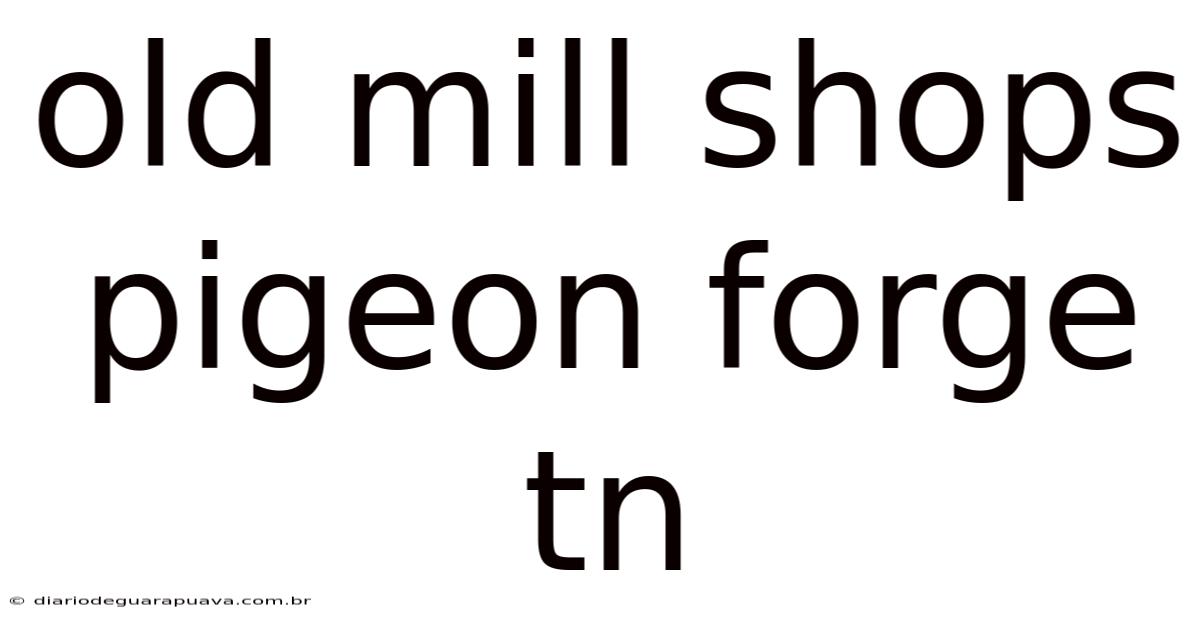 Old Mill Shops Pigeon Forge Tn