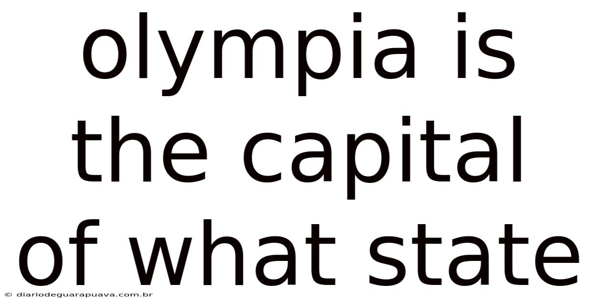 Olympia Is The Capital Of What State