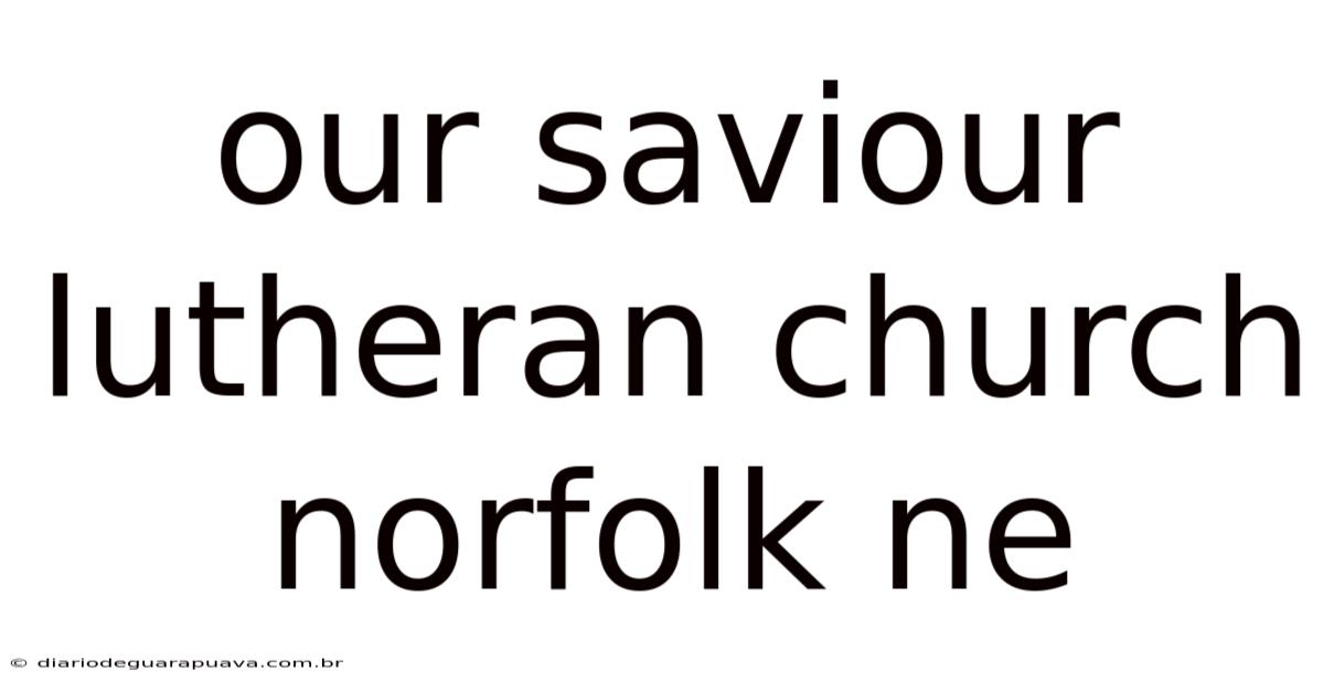 Our Saviour Lutheran Church Norfolk Ne