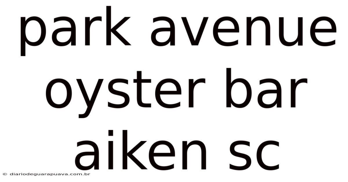 Park Avenue Oyster Bar Aiken Sc