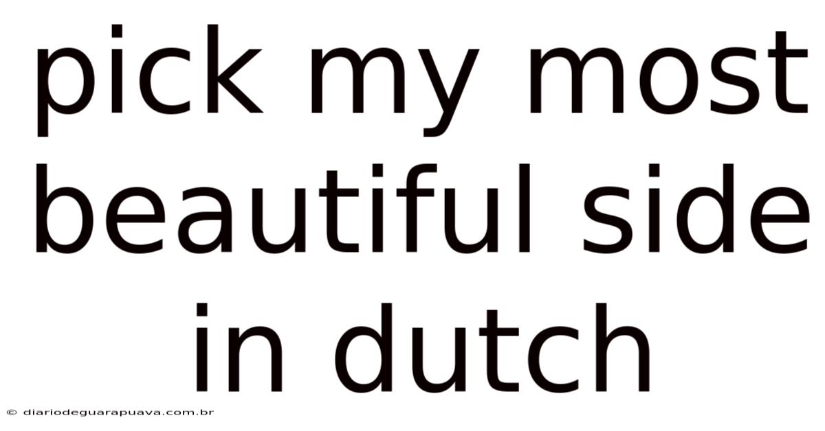 Pick My Most Beautiful Side In Dutch