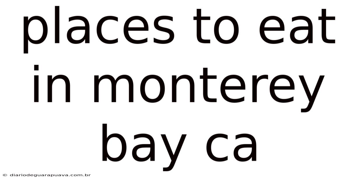 Places To Eat In Monterey Bay Ca
