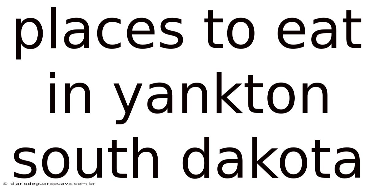 Places To Eat In Yankton South Dakota
