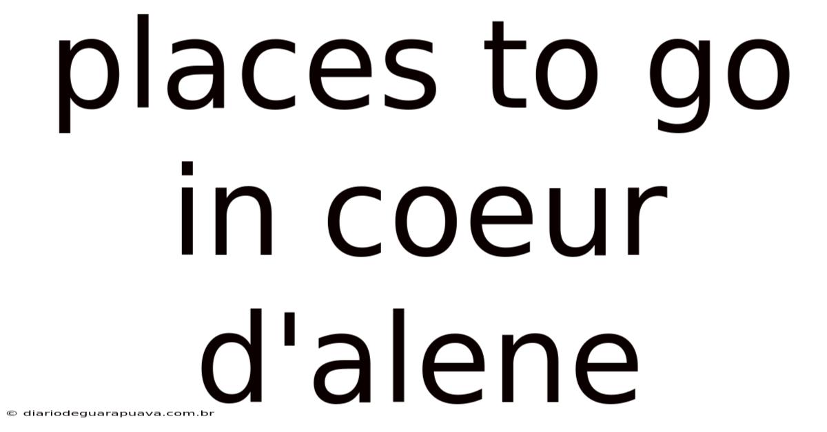 Places To Go In Coeur D'alene