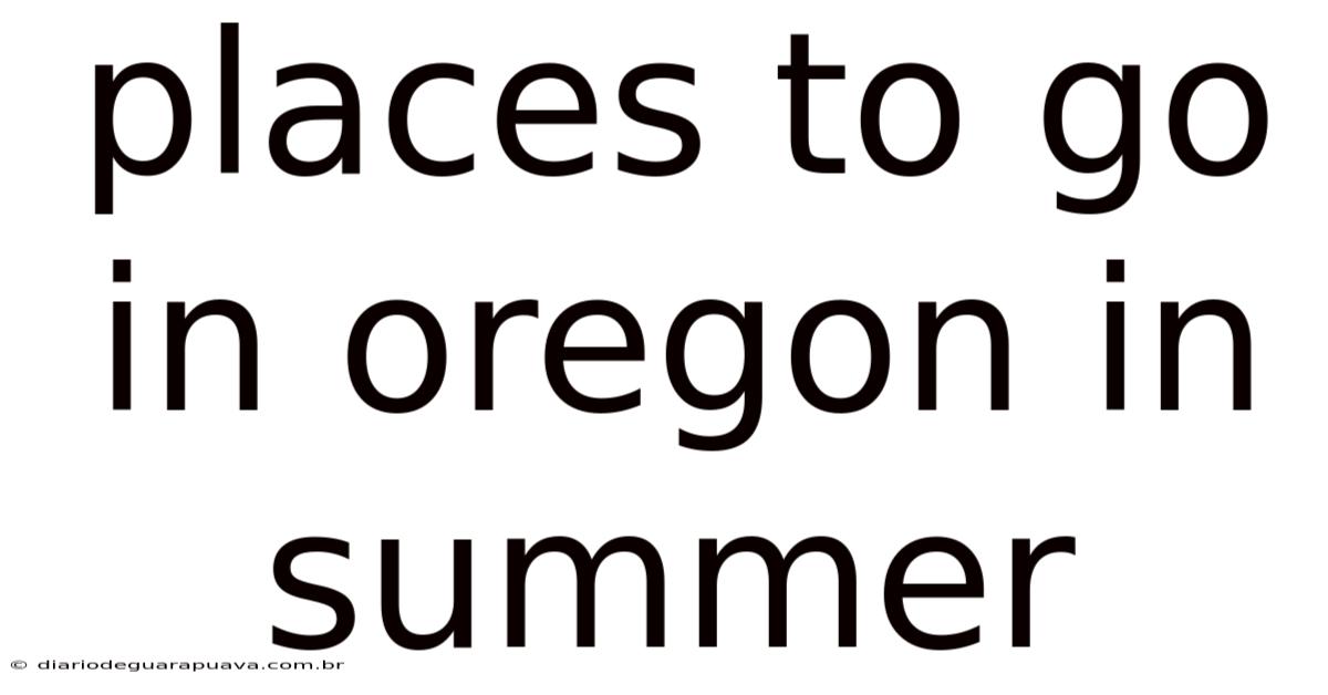 Places To Go In Oregon In Summer