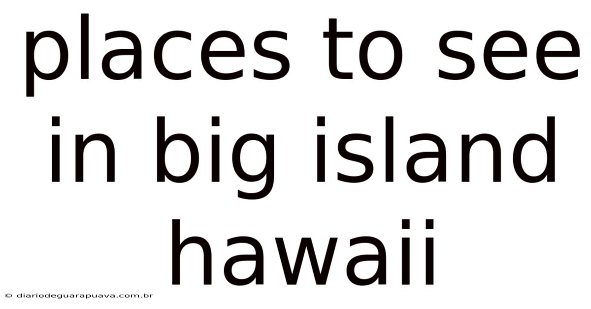 Places To See In Big Island Hawaii