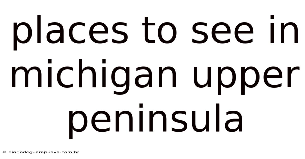 Places To See In Michigan Upper Peninsula