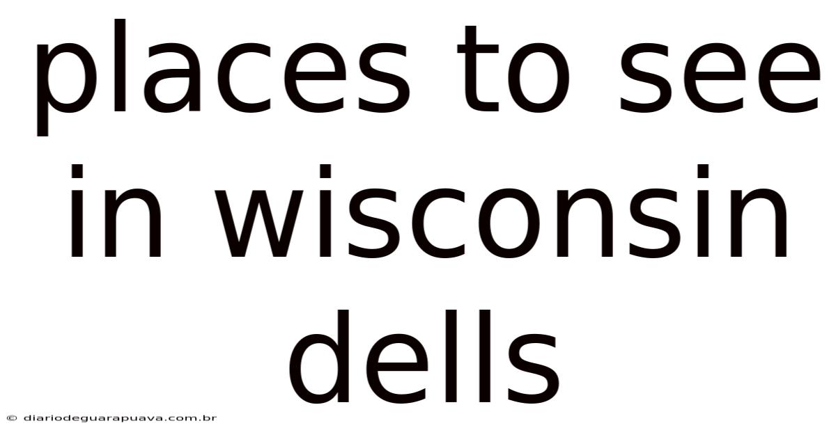 Places To See In Wisconsin Dells
