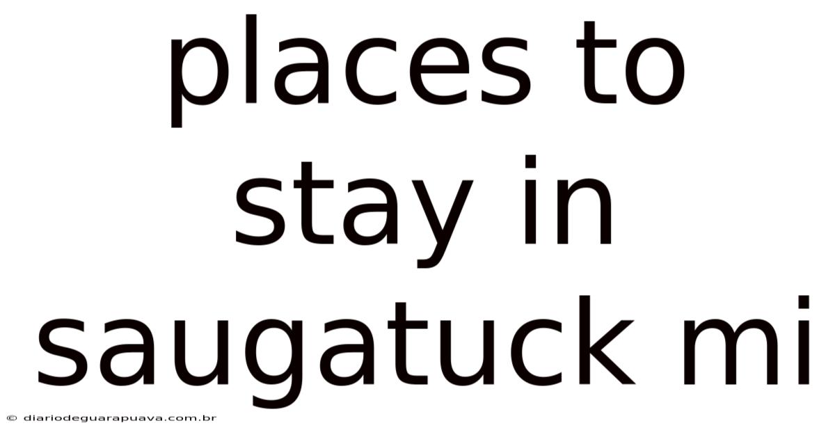 Places To Stay In Saugatuck Mi