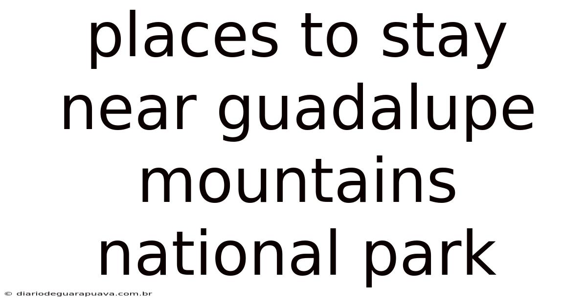 Places To Stay Near Guadalupe Mountains National Park