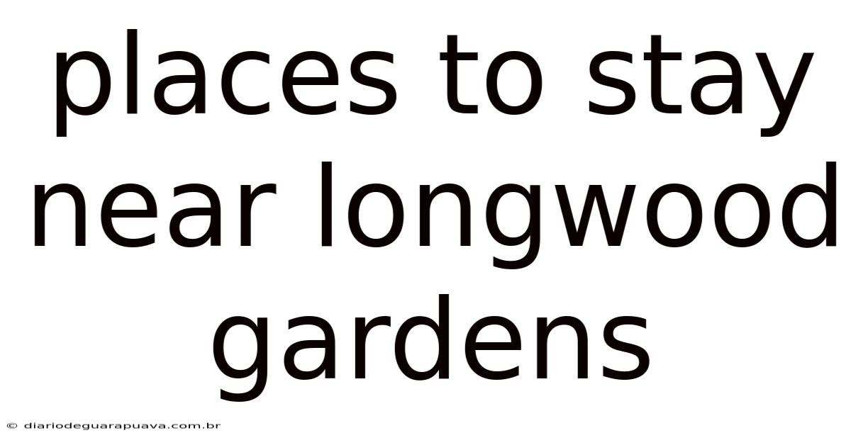 Places To Stay Near Longwood Gardens
