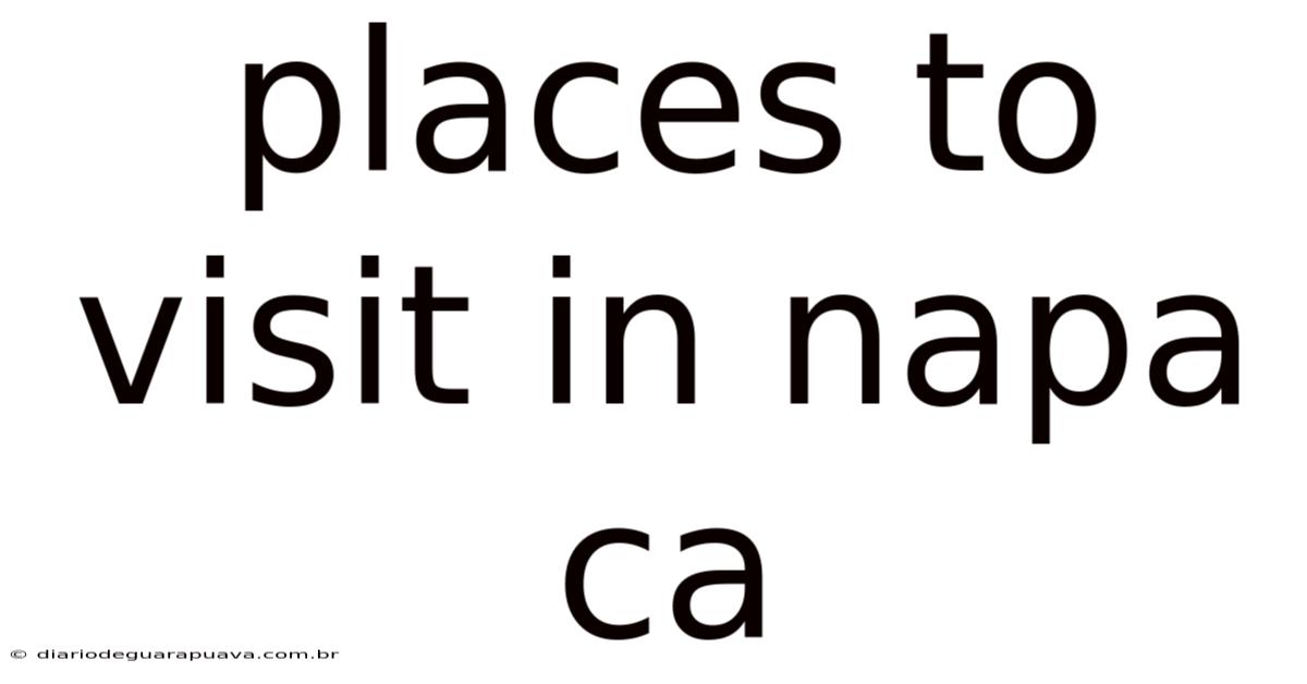 Places To Visit In Napa Ca