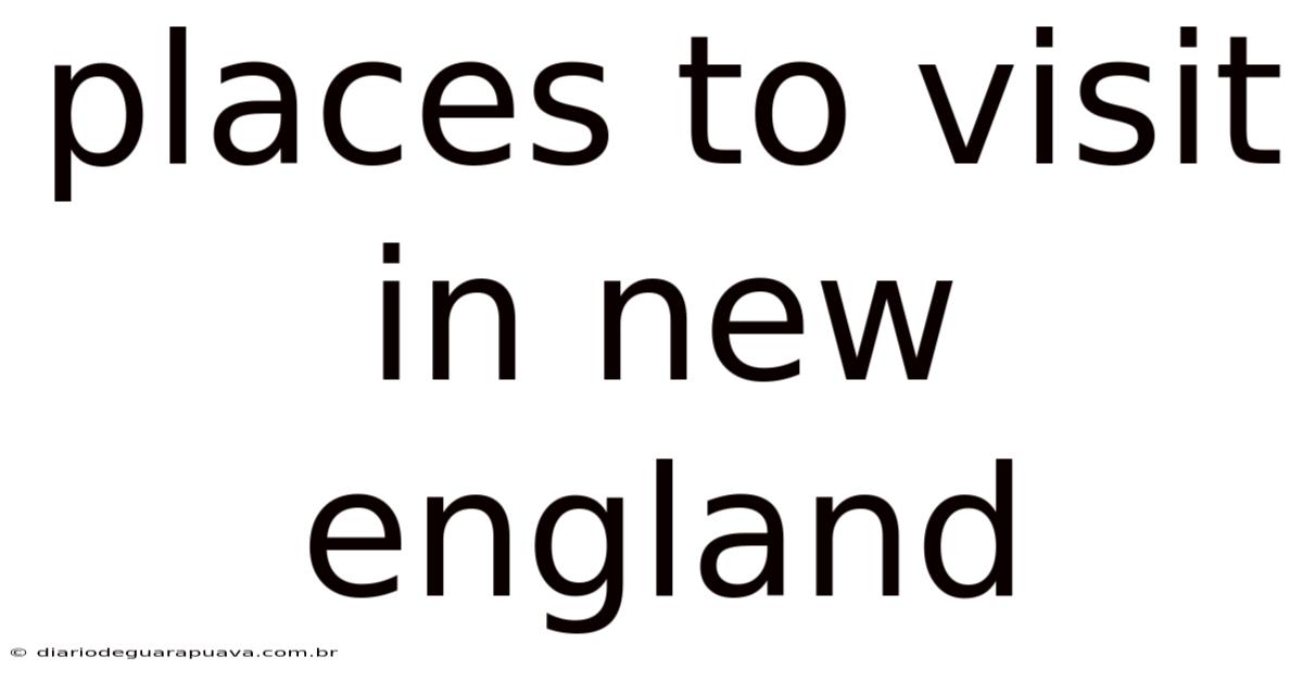 Places To Visit In New England