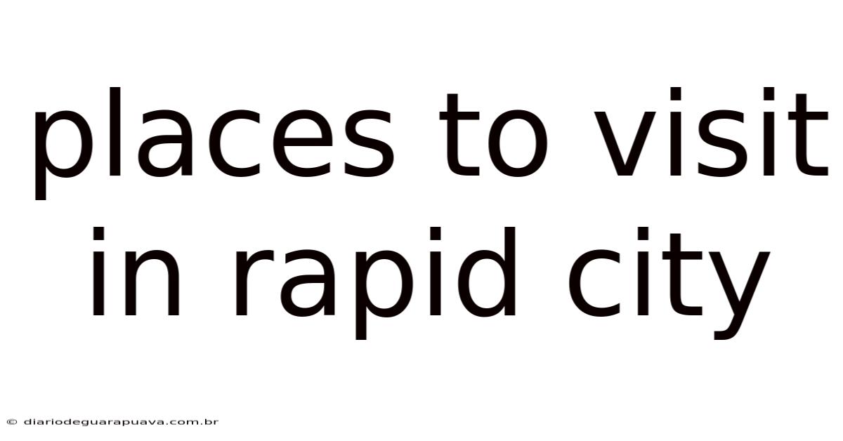 Places To Visit In Rapid City