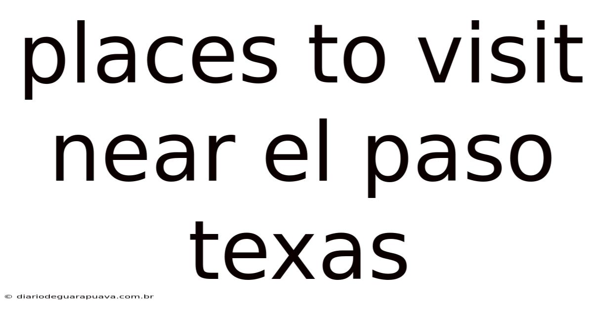 Places To Visit Near El Paso Texas