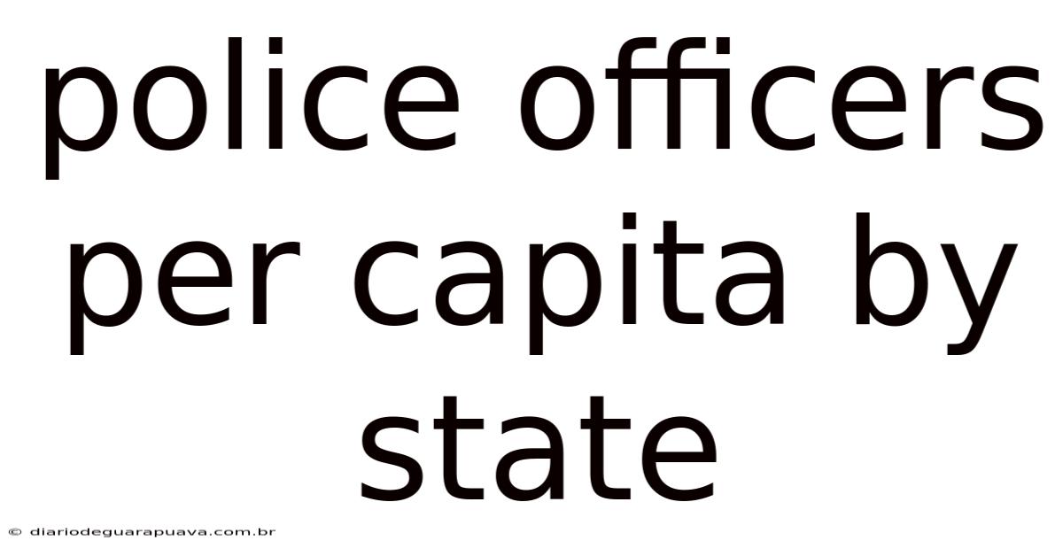 Police Officers Per Capita By State
