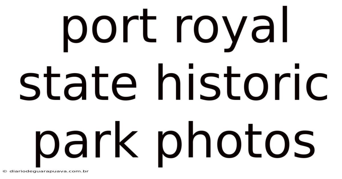 Port Royal State Historic Park Photos