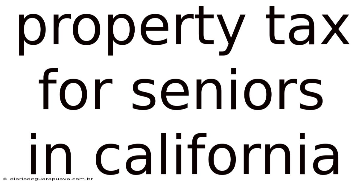 Property Tax For Seniors In California