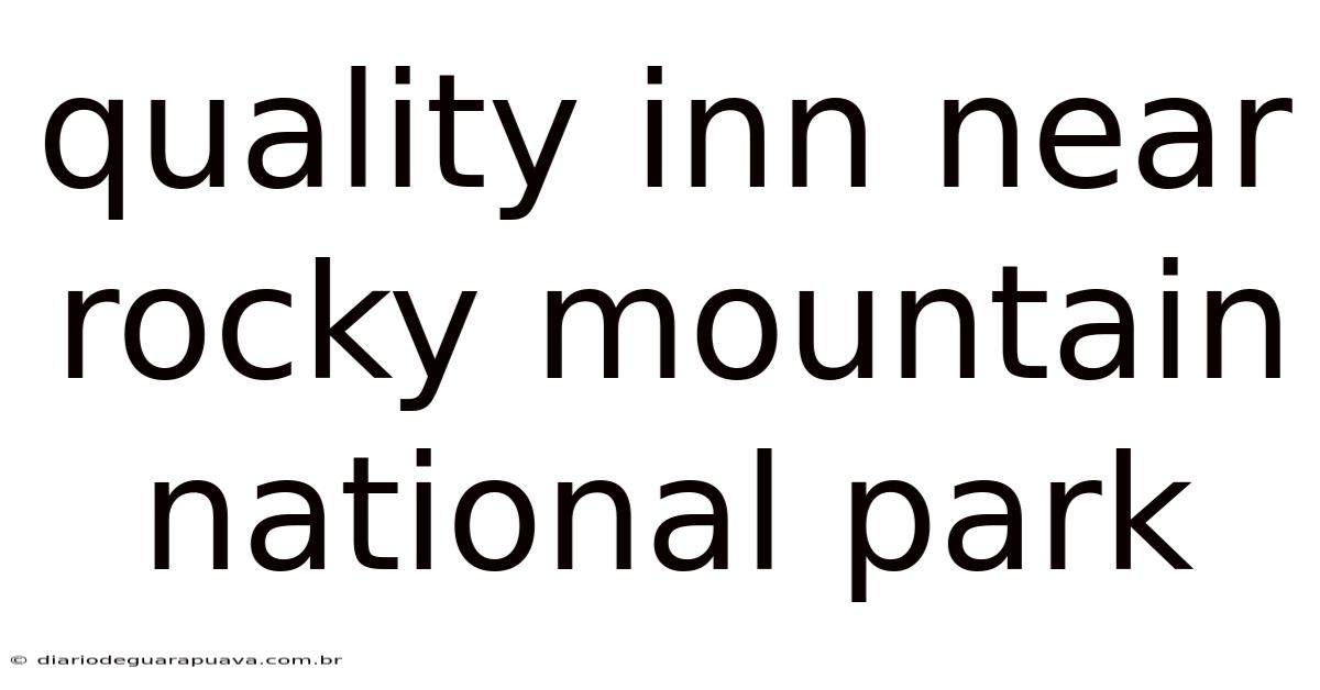 Quality Inn Near Rocky Mountain National Park