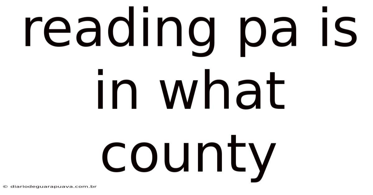 Reading Pa Is In What County