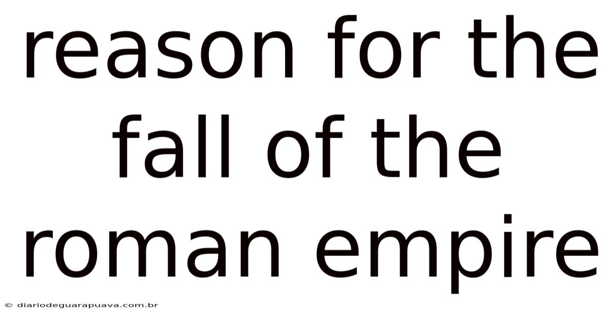 Reason For The Fall Of The Roman Empire