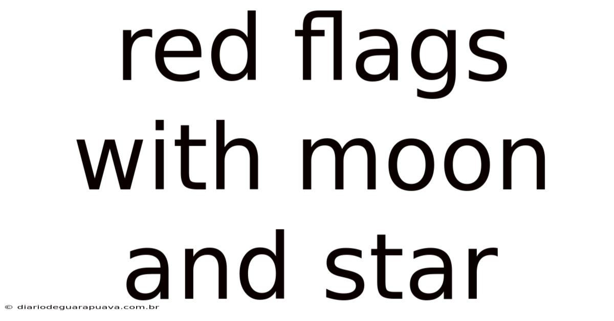 Red Flags With Moon And Star