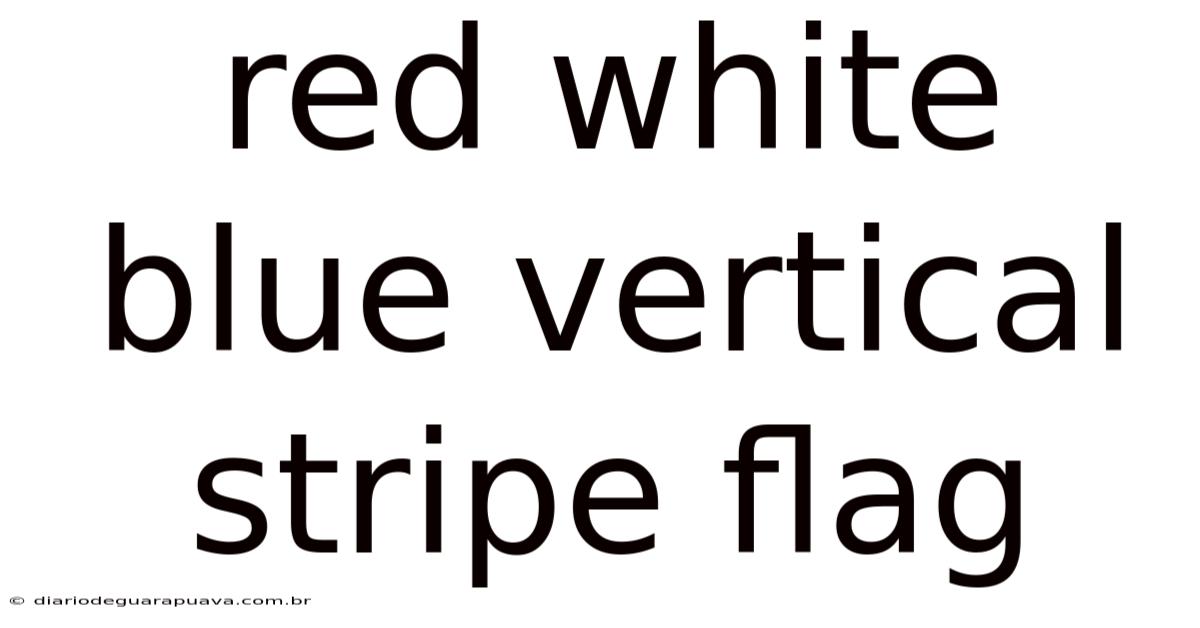 Red White Blue Vertical Stripe Flag