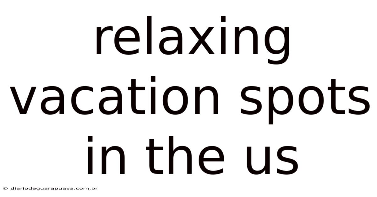 Relaxing Vacation Spots In The Us