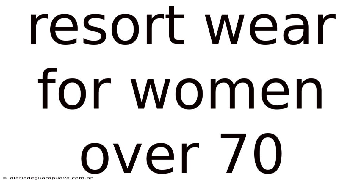 Resort Wear For Women Over 70
