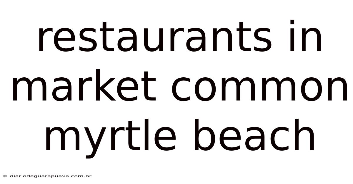 Restaurants In Market Common Myrtle Beach