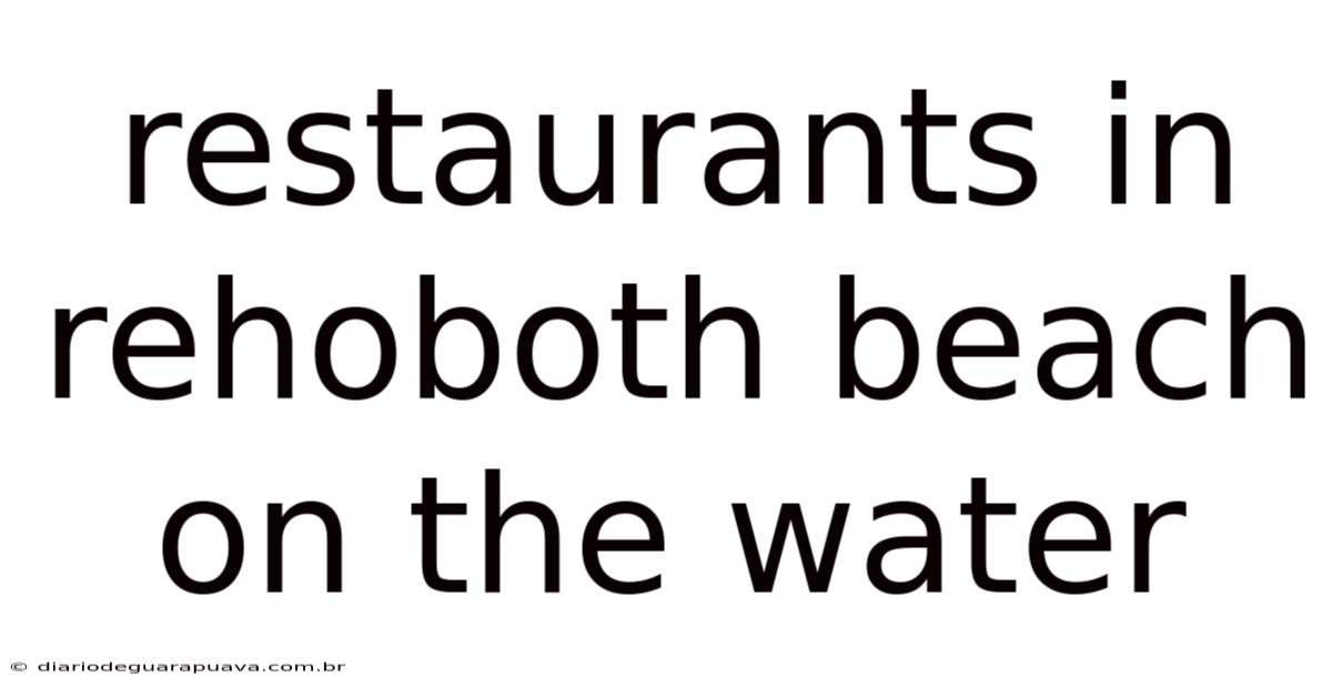 Restaurants In Rehoboth Beach On The Water