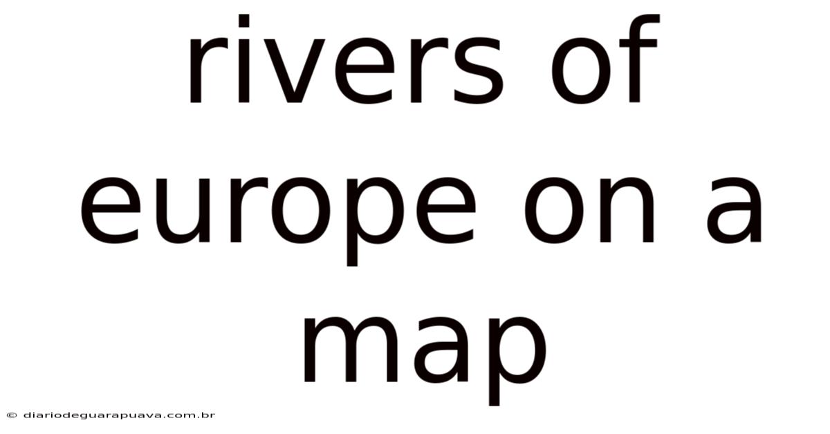 Rivers Of Europe On A Map