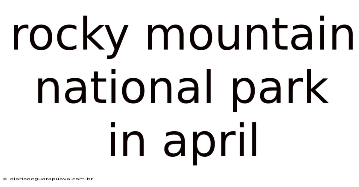 Rocky Mountain National Park In April