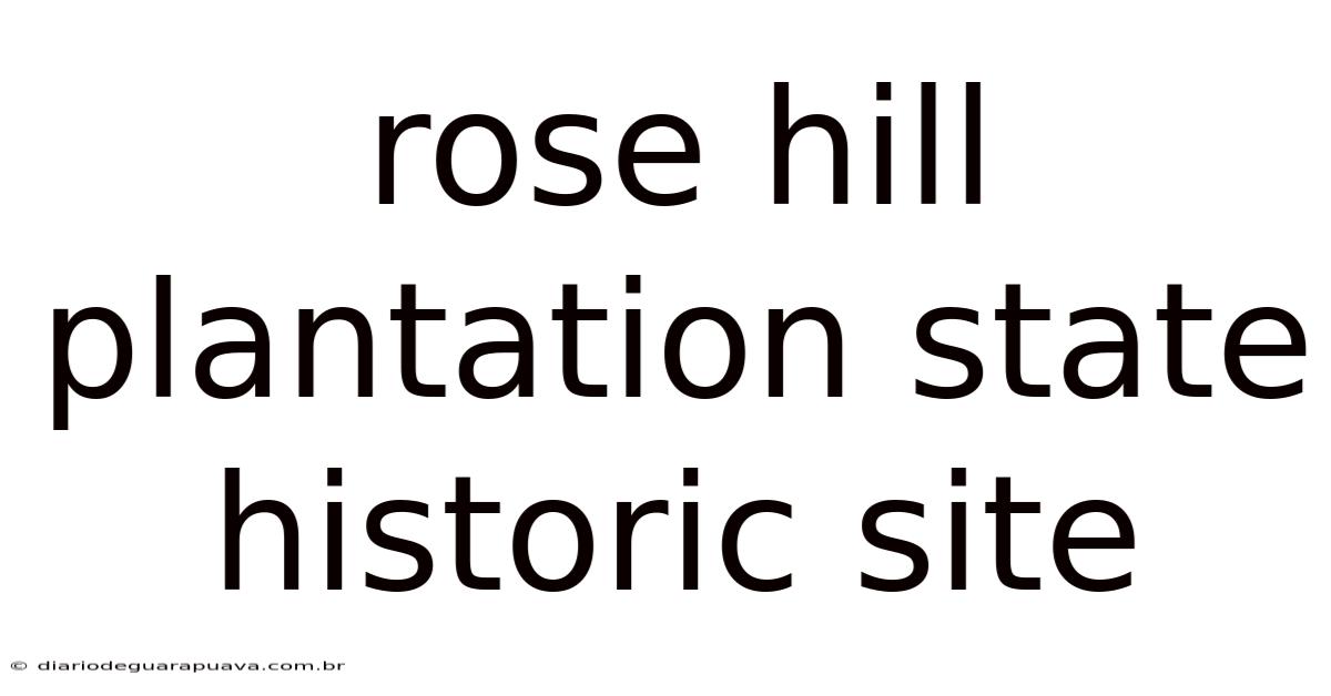 Rose Hill Plantation State Historic Site