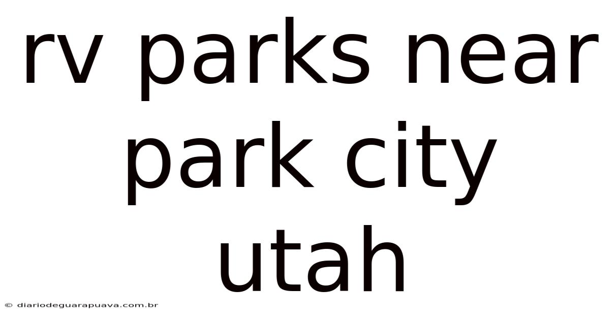 Rv Parks Near Park City Utah