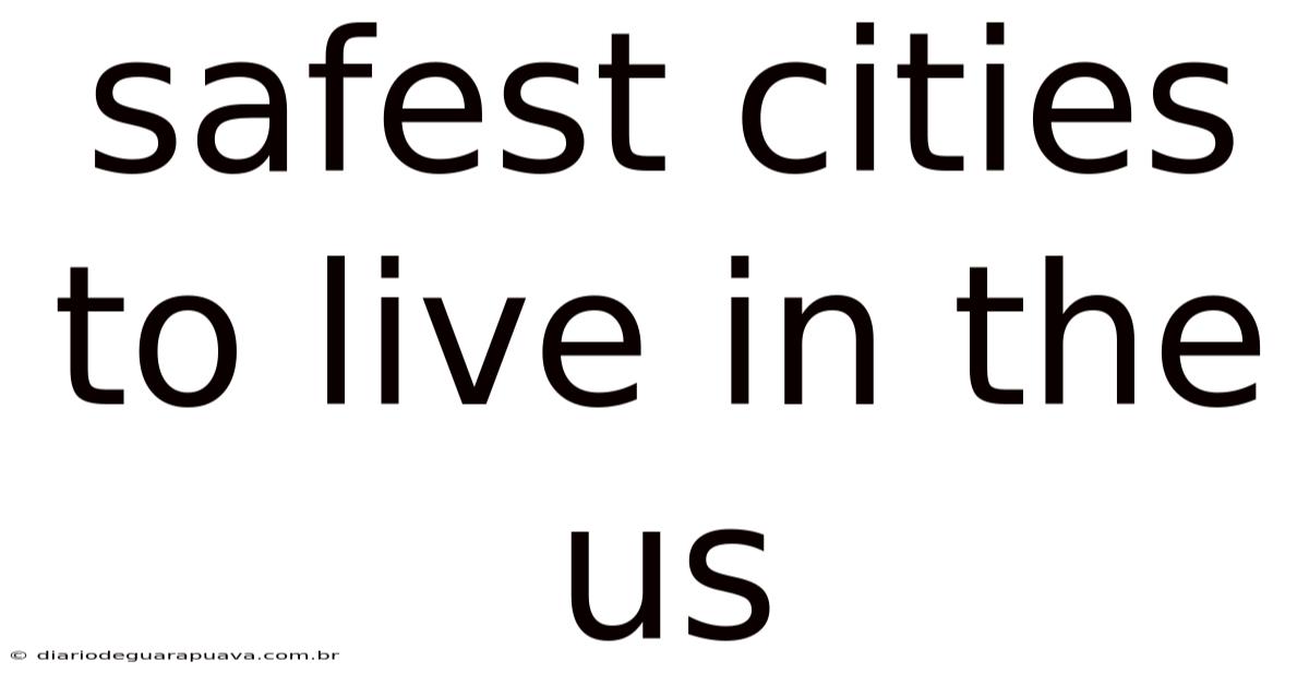 Safest Cities To Live In The Us