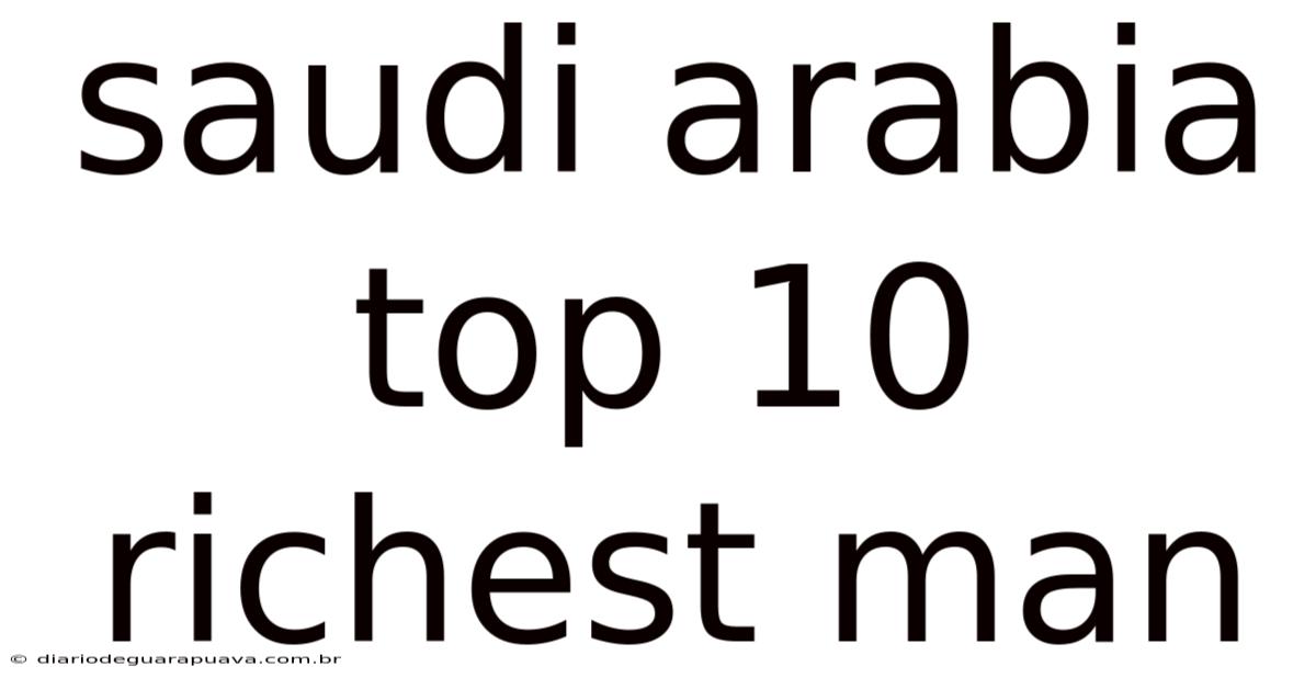 Saudi Arabia Top 10 Richest Man