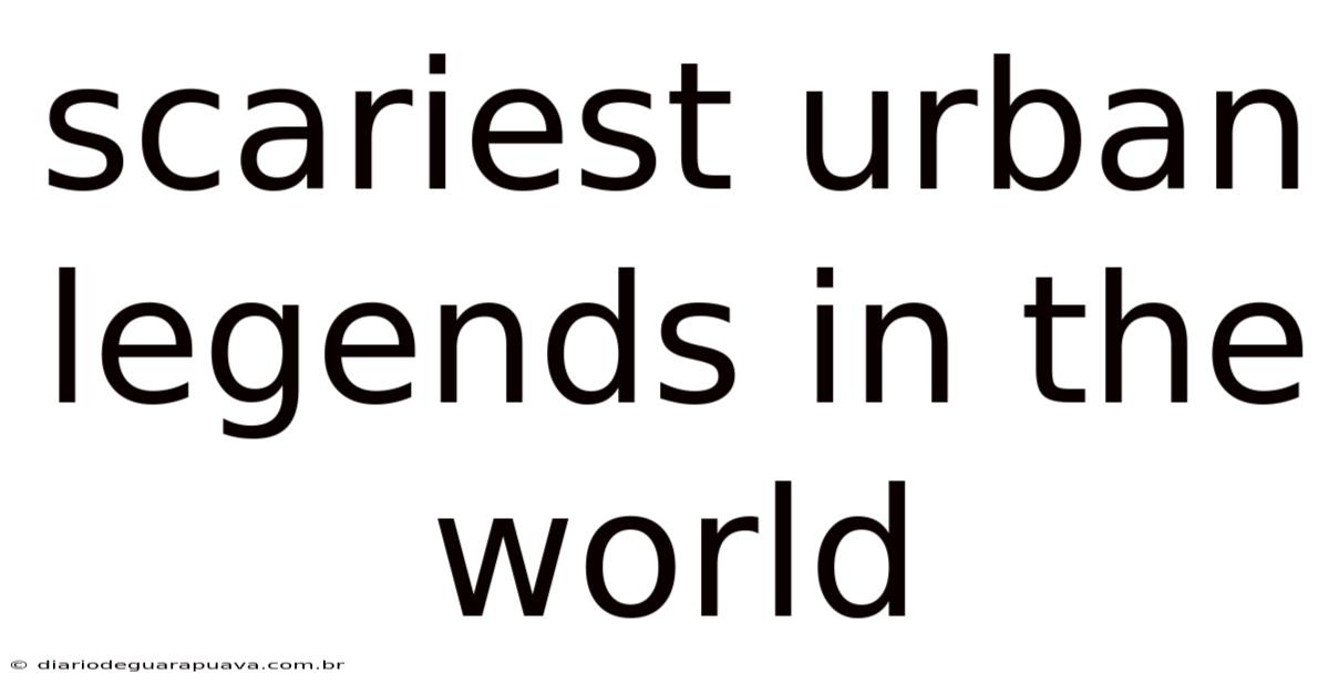 Scariest Urban Legends In The World