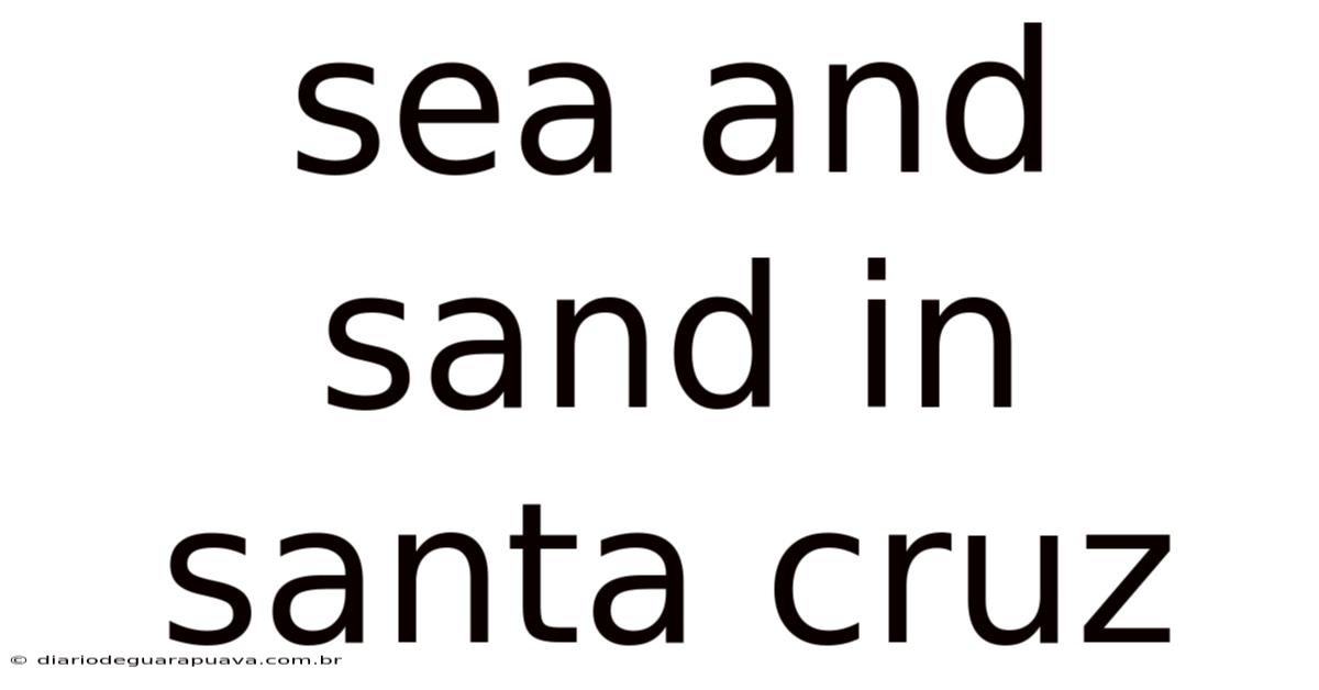 Sea And Sand In Santa Cruz