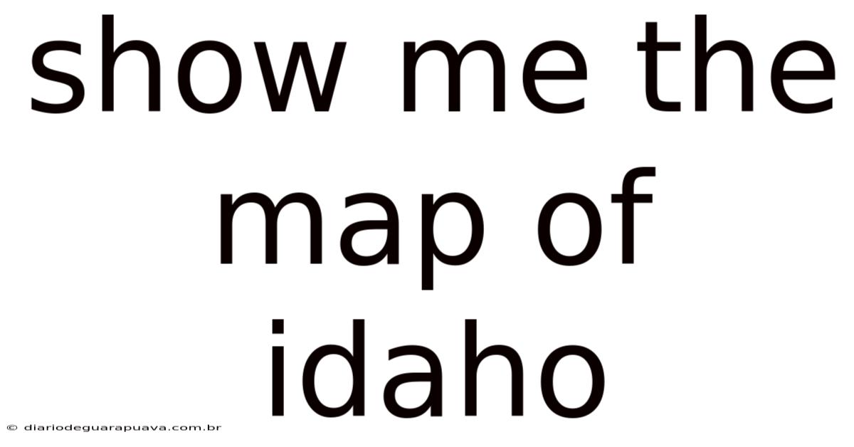 Show Me The Map Of Idaho