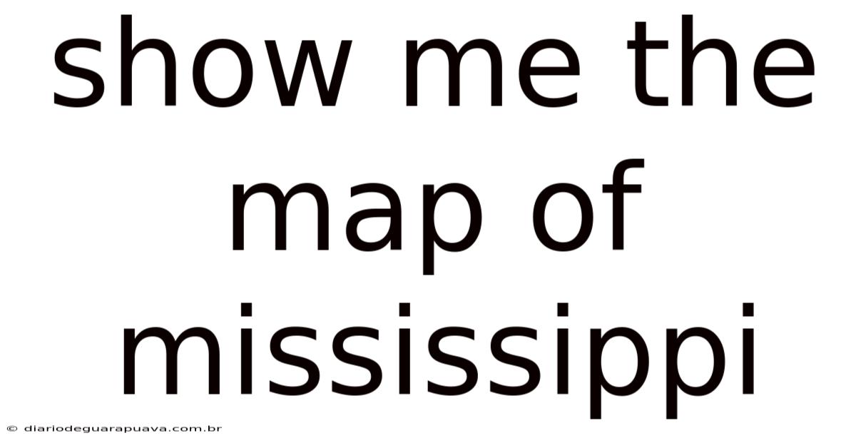 Show Me The Map Of Mississippi