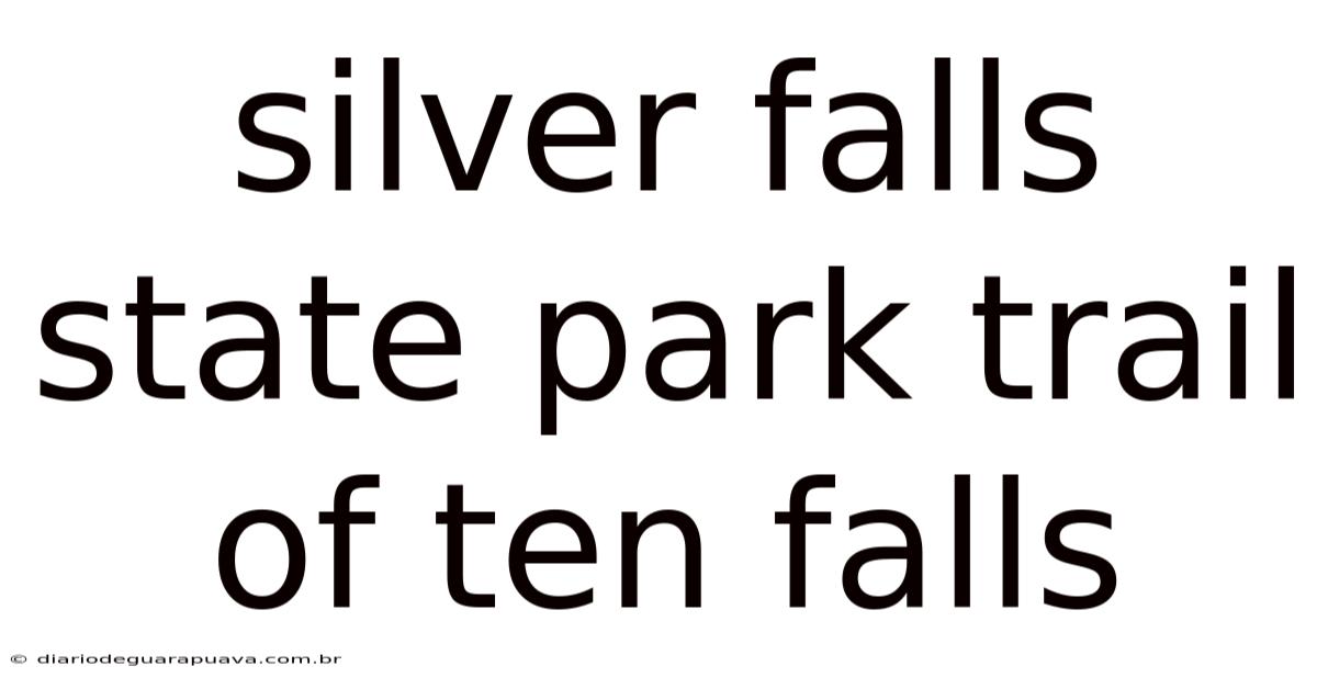 Silver Falls State Park Trail Of Ten Falls