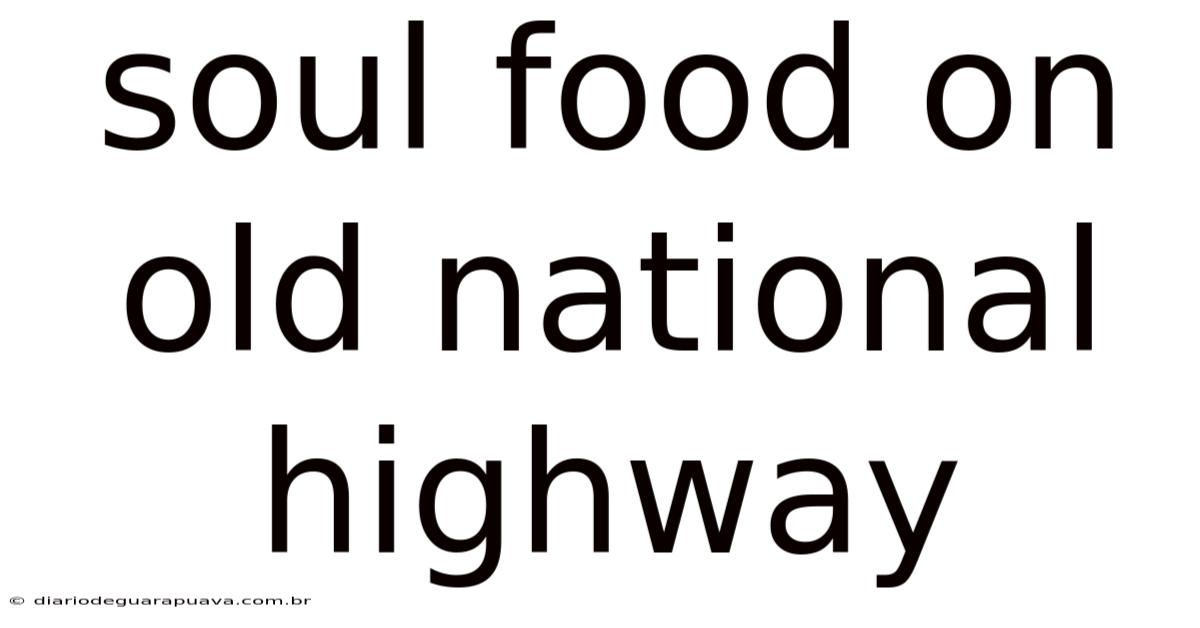 Soul Food On Old National Highway