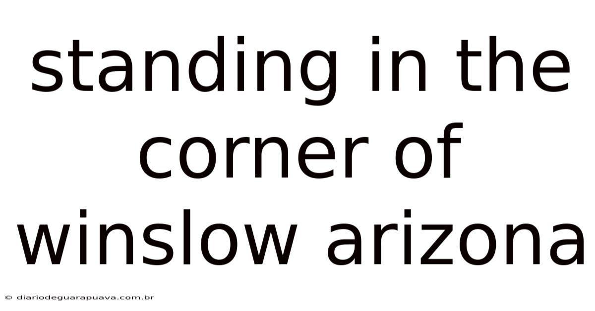 Standing In The Corner Of Winslow Arizona