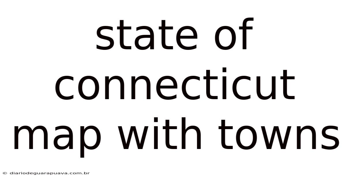 State Of Connecticut Map With Towns